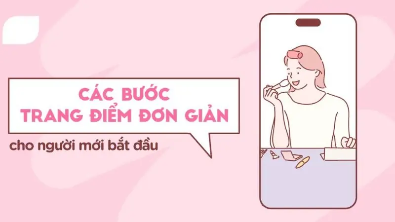 Các bước trang điểm cơ bản cho người mới bắt đầu từ A đến Z