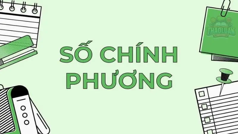 Định nghĩa số chính phương là gì? Tính chất và ví dụ minh họa