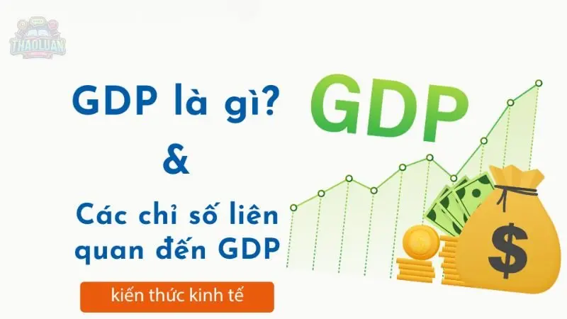 GDP là gì? Tăng trưởng GDP của Việt Nam được tính như thế nào?