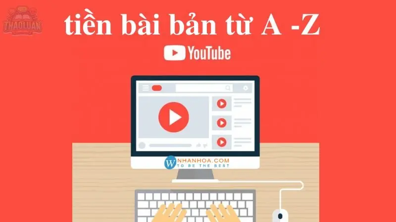 Hướng dẫn kinh nghiệm làm Youtube từ A đến Z cho người mới bắt đầu 