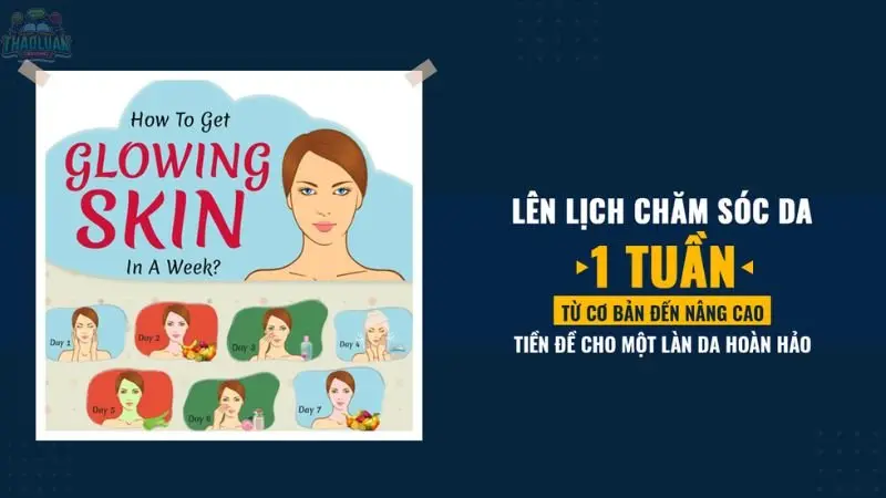 Quy trình chăm sóc da mặt trong 1 tuần 