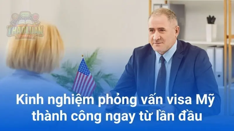 Trọn bộ câu hỏi kinh nghiệm phỏng vấn visa Mỹ thành công xuất sắc