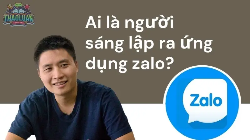 Người sáng lập ứng dụng Zalo - Ứng dụng nhắn tin hàng đầu Việt Nam