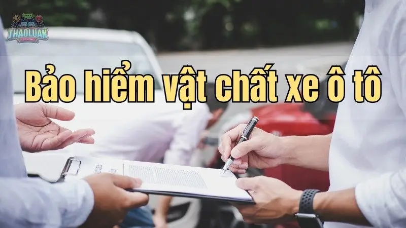 Bảo hiểm vật chất xe ô tô - Lá chắn hiệu quả cho xế cưng của bạn