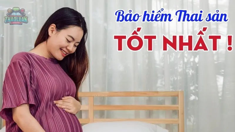 Tìm hiểu bảo hiểm thai sản - Niềm vui trọn vẹn cho mẹ và bé