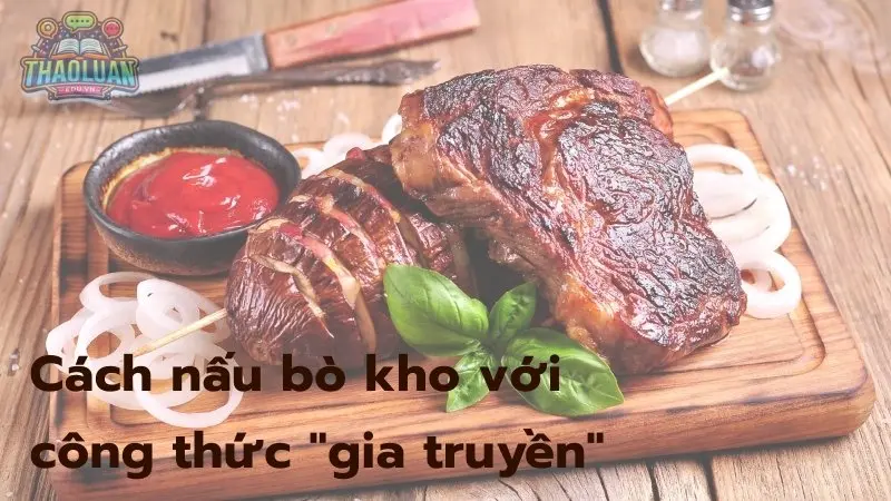 Cách nấu bò kho với công thức "gia truyền" - Đơn giản dễ làm