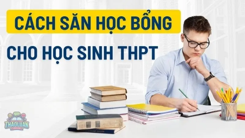 Hướng dẫn cách săn học bổng chi tiết từ A đến Z hiệu quả nhất