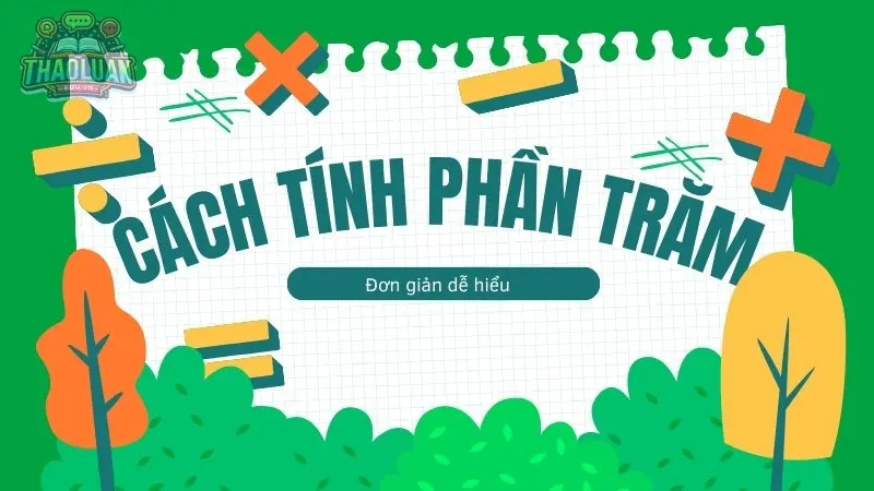 Cách tính phần trăm đơn giản dễ hiểu cho mọi người