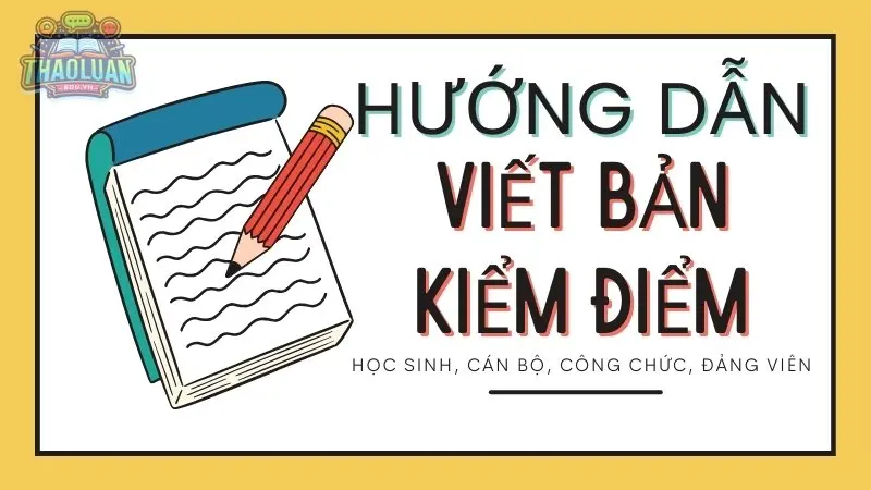 Cách viết bản kiểm điểm cho học sinh, cán bộ, công chức, đảng viên