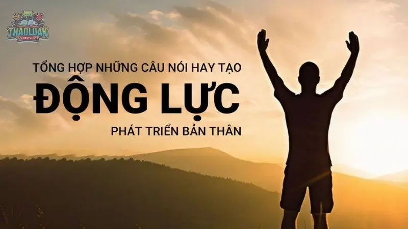 Những câu nói hay về phát triển bản thân truyền cảm hứng và động lực 