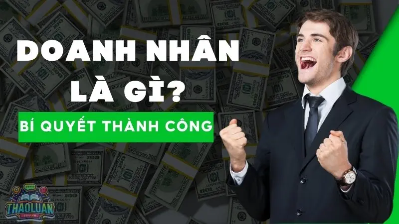 Doanh nhân là gì? Họ làm gì để thành công