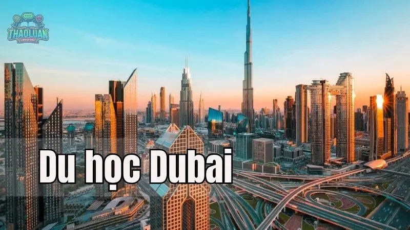 Du học Dubai - Trải nghiệm môi trường học tập hàng đầu thế giới