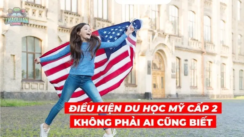 Du học Mỹ cấp 2 - Chi phí, điều kiện và những lưu ý quan trọng