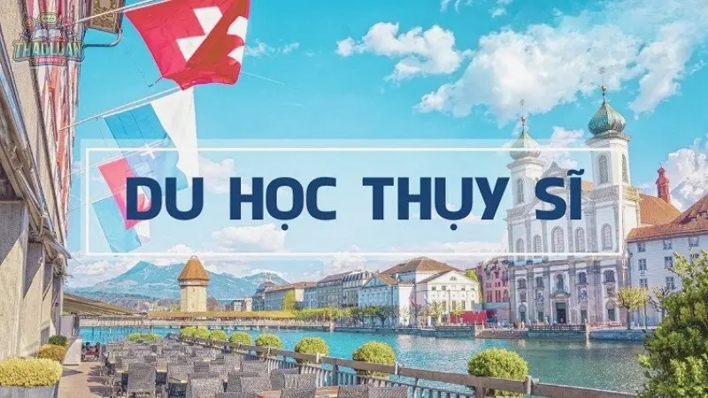 Du học Thuỵ Sĩ - Hành trình làm thay đổi cuộc đời của bạn