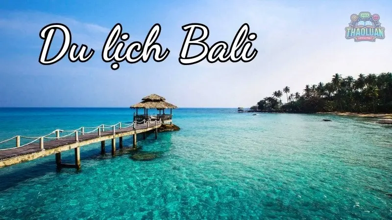 Du lịch Bali giá rẻ - Bí kíp để có một chuyến đi tuyệt vời