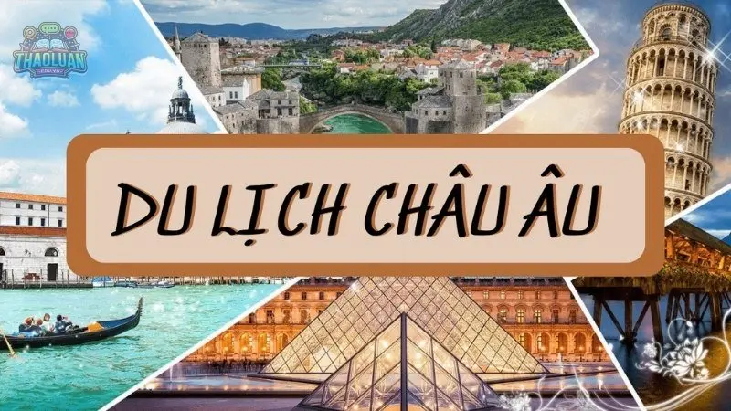 Du lịch Châu Âu - Khám phá lễ hội và những hoạt động ngoài trời sôi động!