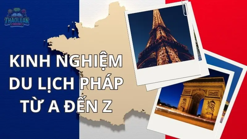 Trải nghiệm du lịch Pháp - Điểm đến thơ mộng bậc nhất thế giới 