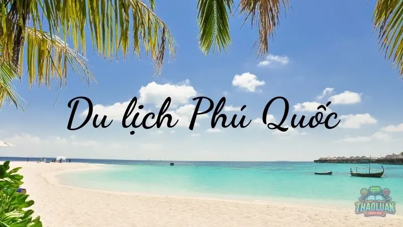 Du lịch Phú Quốc - Bí quyết để có một chuyến đi giá rẻ và tuyệt vời