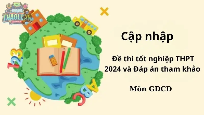 Đáp án đề môn GDCD thi tốt nghiệp THPT 2024 - Tất cả các mã đề