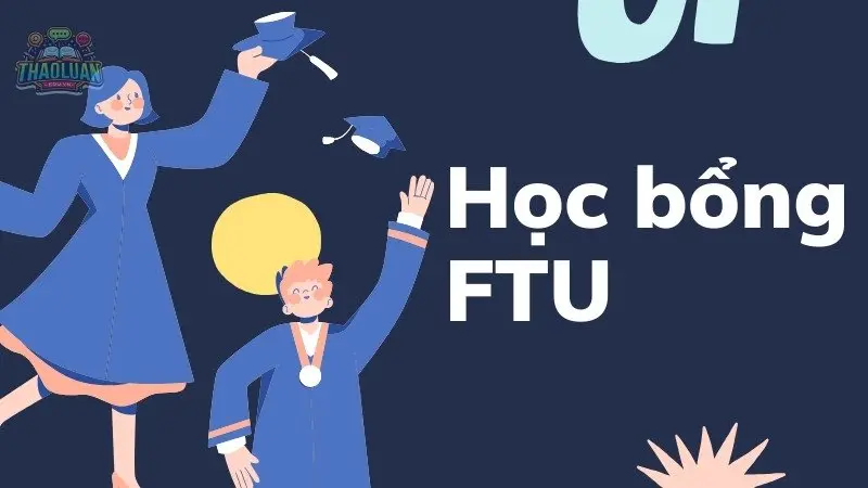 Khám phá học bổng FTU - Hiện thực hóa ước mơ học tập của bạn