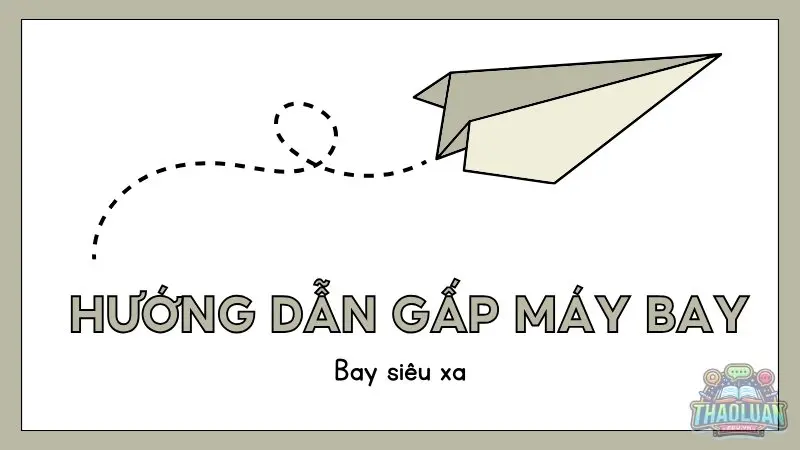 Hướng dẫn gấp máy bay có thể bay xa nhất
