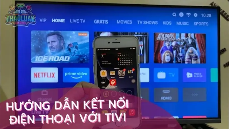 Hướng dẫn kết nối điện thoại với tivi cho mọi loại điện thoại và tivi