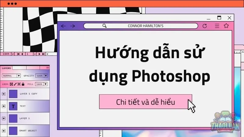 Hướng dẫn sử dụng Photoshop chi tiết và dễ hiểu