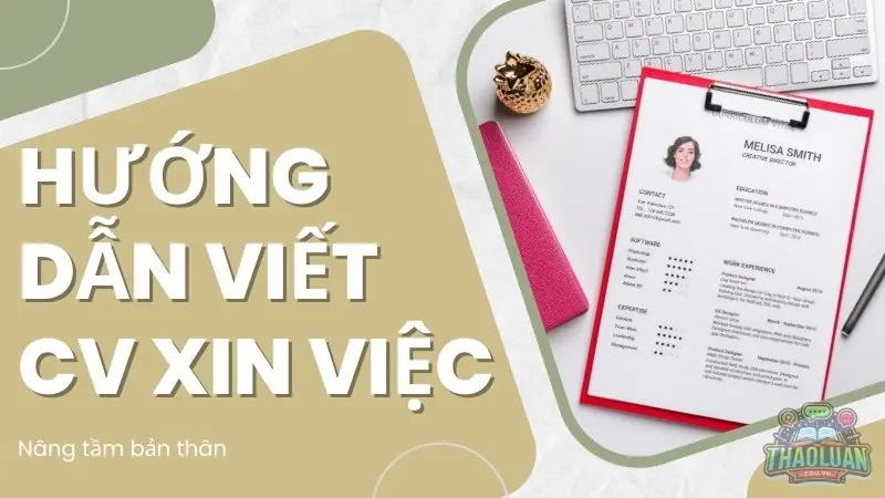 Hướng dẫn viết CV xin việc "siêu tốc"- Nâng tầm bản thân chỉ trong 30 phút