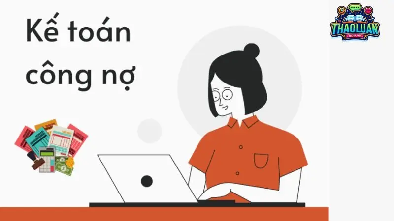 Kế toán công nợ hiệu quả: Nâng cao uy tín doanh nghiệp