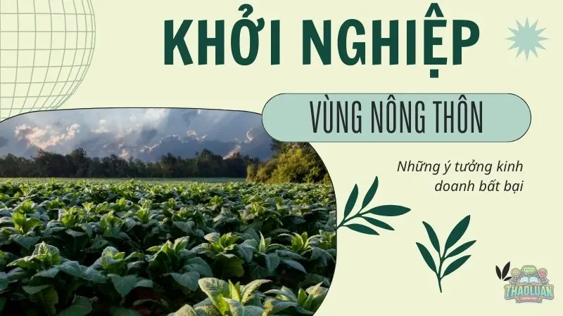 Khởi nghiệp ở nông thôn với những ý tưởng kinh doanh bất bại