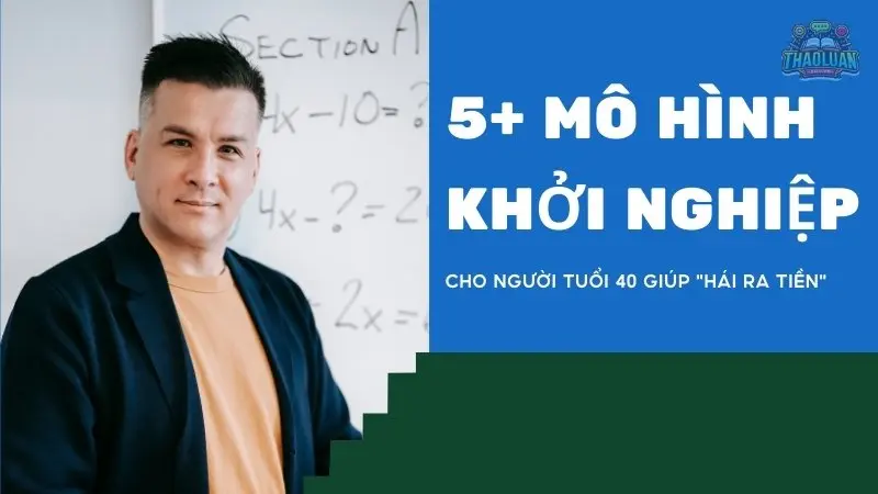 5+ mô hình khởi nghiệp cho người tuổi 40 giúp "hái ra tiền"