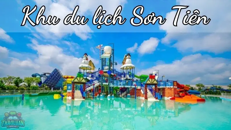Khu du lịch Sơn Tiên - Điểm đến lý tưởng cho kỳ nghỉ của bạn