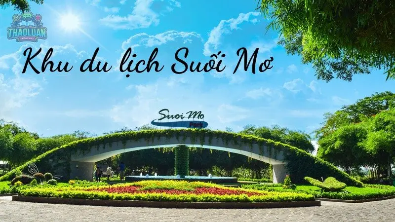 Khám phá khu du lịch Suối Mơ - Vẻ đẹp hoang sơ và đầy thơ mộng