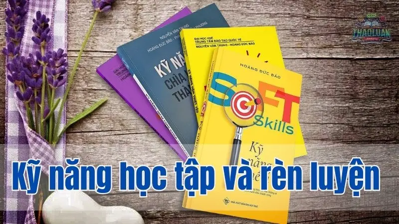 Các kỹ năng học tập và rèn luyện bậc đại học hiệu quả nhất