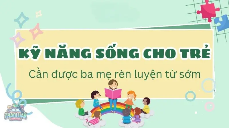 Kỹ năng mềm cho trẻ - Nền tảng phát triển toàn diện nhất