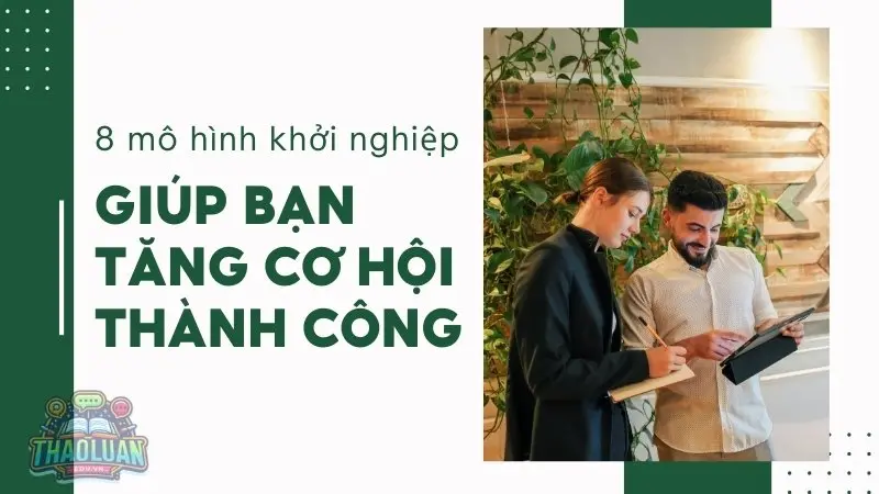 Bắt nhịp tương lai với 8 mô hình khởi nghiệp giúp bạn tăng cơ hội thành công