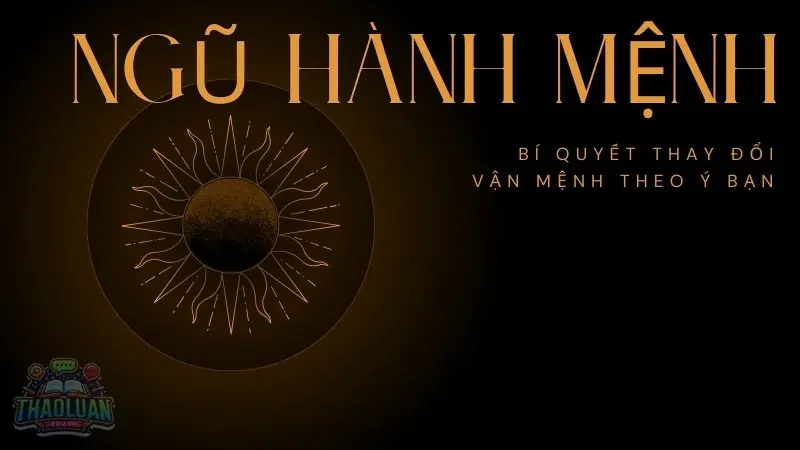 Giải mã bí ẩn ngũ hành mệnh - Bí quyết thay đổi vận mệnh theo ý bạn
