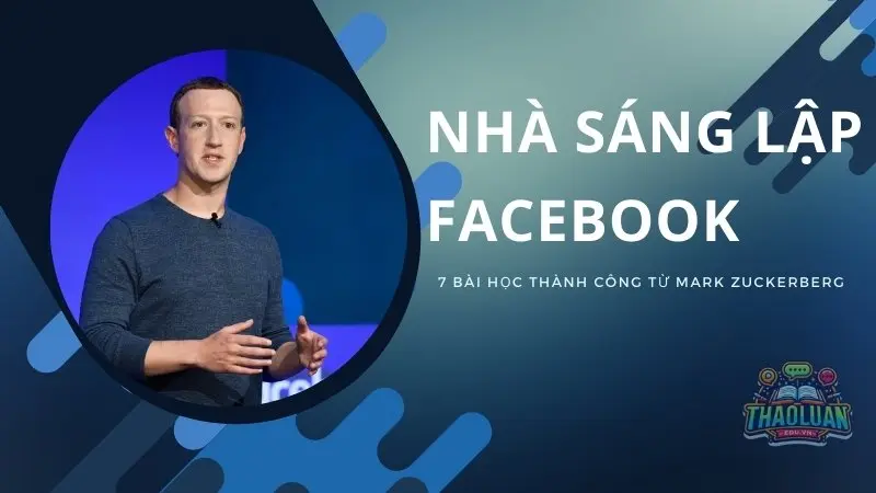 Nhà sáng lập Facebook và 7 bài học thành công từ ông
