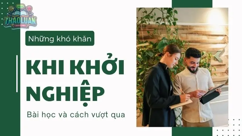 Những bài học rút ra từ những khó khăn khi khởi nghiệp