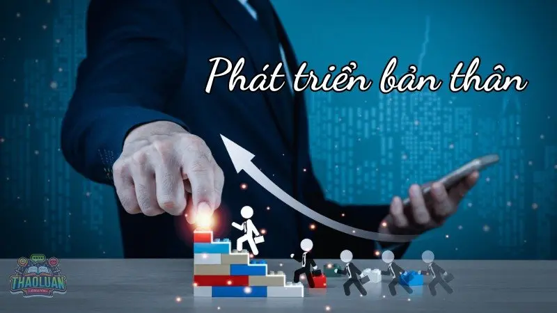 Phát triển bản thân - Hành trình hoàn thiện bản không ngừng nghỉ