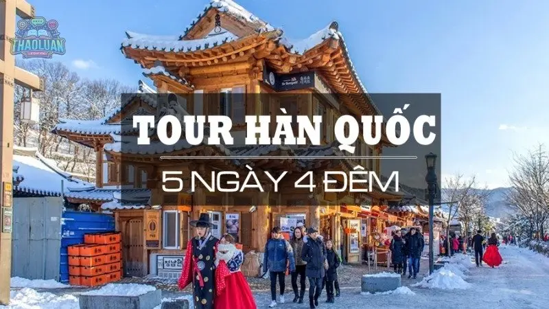 Tour du lịch Hàn Quốc giá rẻ cùng những trải nghiệm vô cùng thú vị