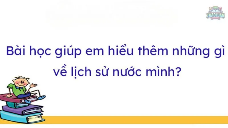 Học lịch sử giúp em tìm hiểu về những gì?
