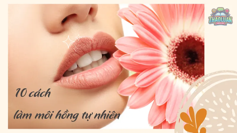 10 cách làm môi hồng tự nhiên mà không cần đến mỹ phẩm?