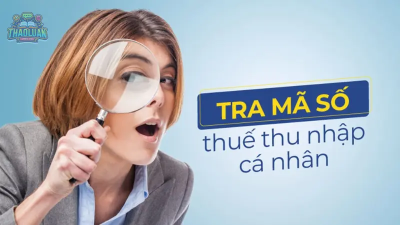Tra cứu mã số thuế cá nhân nhanh nhất - Hướng dẫn chi tiết