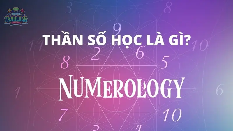 Thần số học là gì? Hướng dẫn tra cứu và giải mã chi tiết