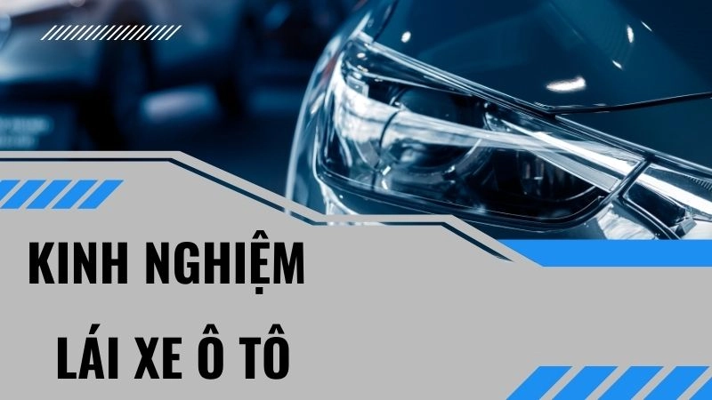 Kinh nghiệm lái xe ô tô