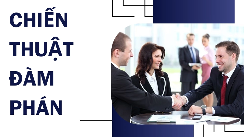 Chiến thuật đàm phán kinh doanh giúp thuyết phục đối tác