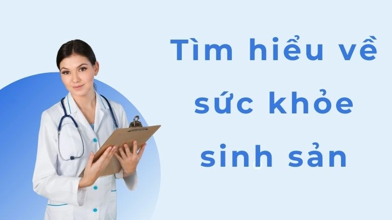 Sức khỏe sinh sản là gì và tại sao quan trọng?