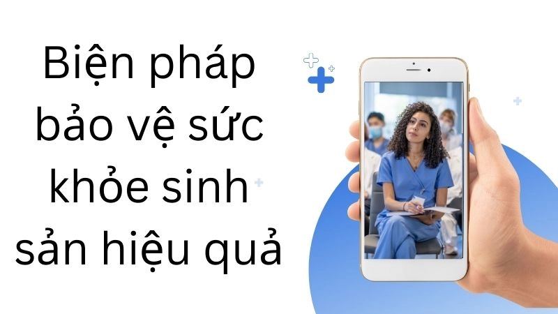 Biện pháp bảo vệ sức khỏe sinh sản hiệu quả