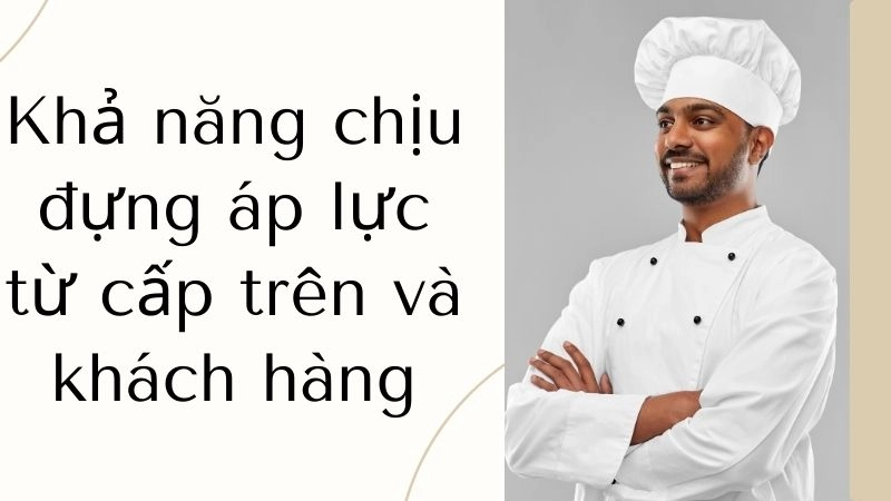 Khả năng chịu đựng áp lực từ cấp trên và khách hàng